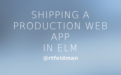 Shipping a Production Web App in Elm